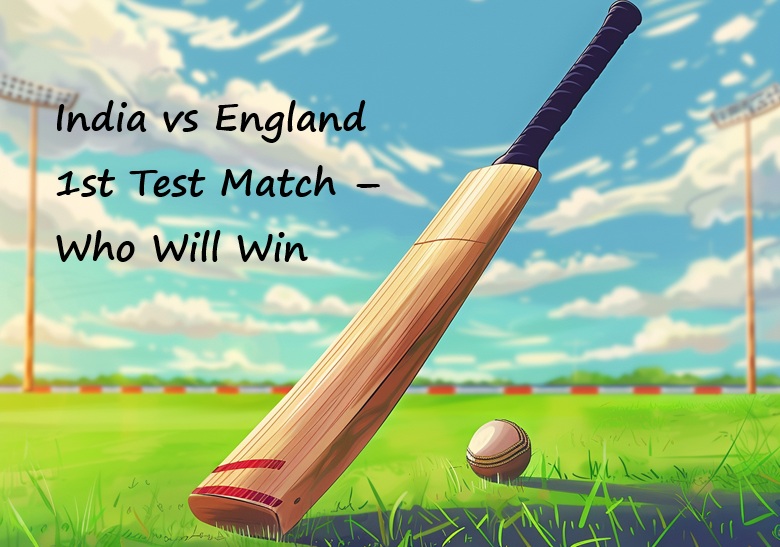 India vs England 1st Test Match – Who Will Win